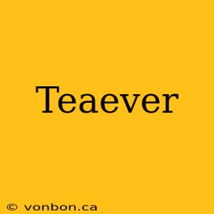 Teaever