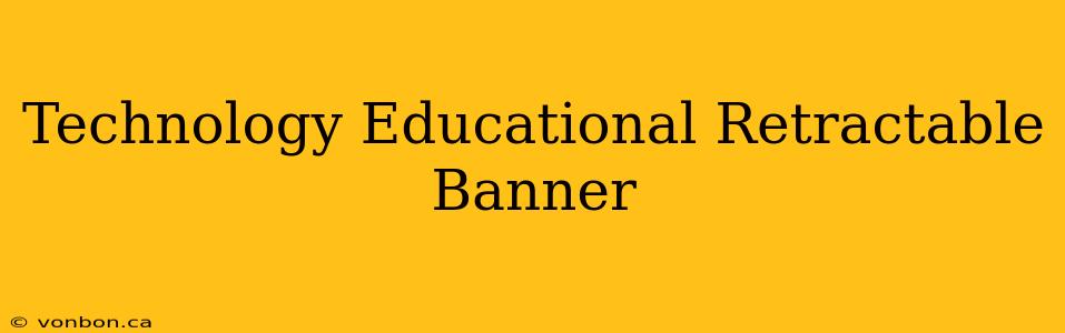 Technology Educational Retractable Banner