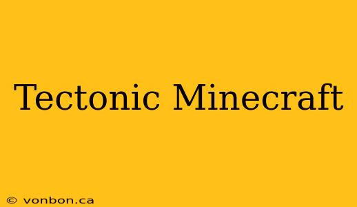 Tectonic Minecraft