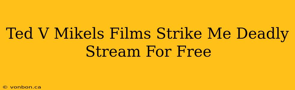 Ted V Mikels Films Strike Me Deadly Stream For Free