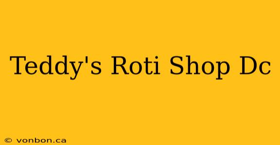 Teddy's Roti Shop Dc