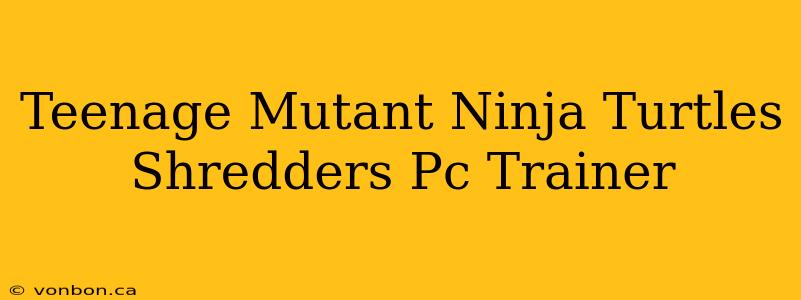 Teenage Mutant Ninja Turtles Shredders Pc Trainer