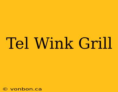 Tel Wink Grill