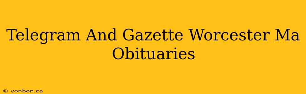 Telegram And Gazette Worcester Ma Obituaries