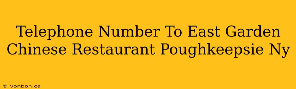 Telephone Number To East Garden Chinese Restaurant Poughkeepsie Ny