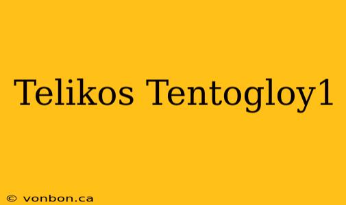 Telikos Tentogloy1