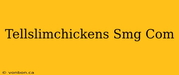 Tellslimchickens Smg Com