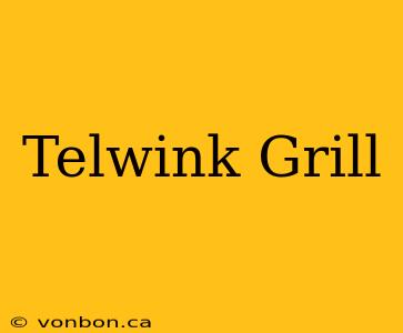 Telwink Grill