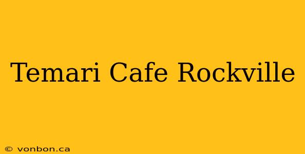 Temari Cafe Rockville