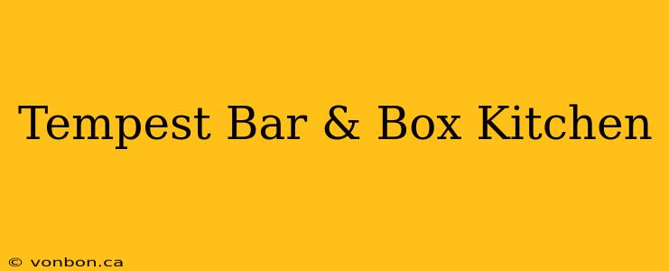 Tempest Bar & Box Kitchen