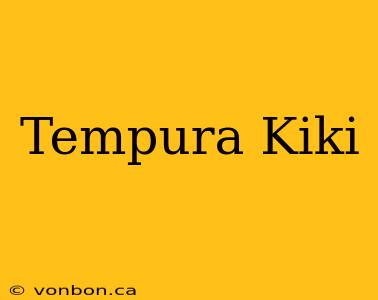 Tempura Kiki