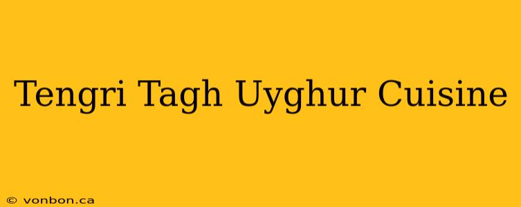 Tengri Tagh Uyghur Cuisine