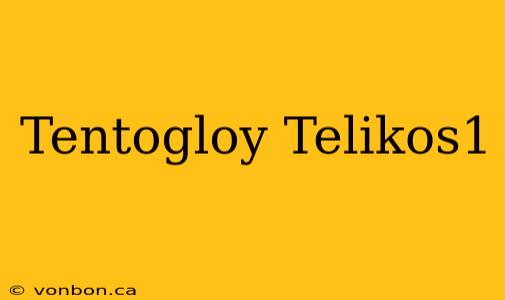 Tentogloy Telikos1