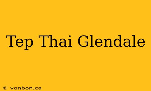 Tep Thai Glendale