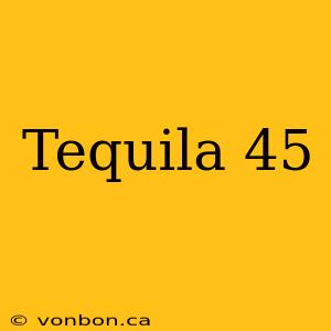 Tequila 45