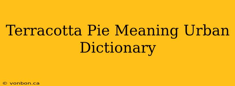 Terracotta Pie Meaning Urban Dictionary