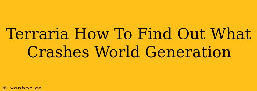 Terraria How To Find Out What Crashes World Generation