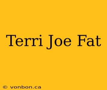 Terri Joe Fat