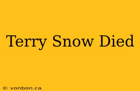 Terry Snow Died