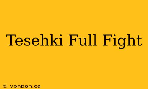 Tesehki Full Fight