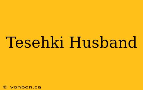 Tesehki Husband