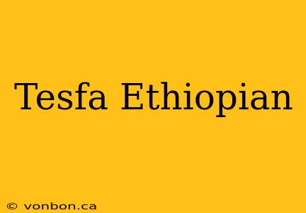 Tesfa Ethiopian