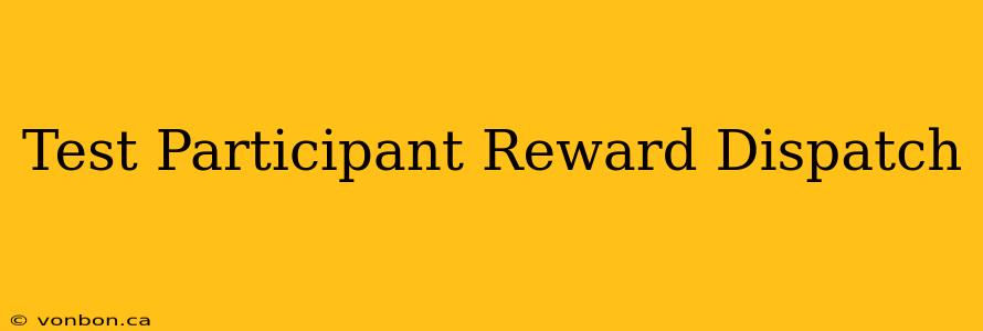 Test Participant Reward Dispatch