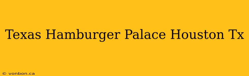 Texas Hamburger Palace Houston Tx