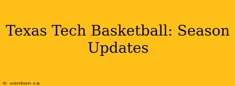Texas Tech Basketball: Season Updates