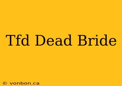 Tfd Dead Bride