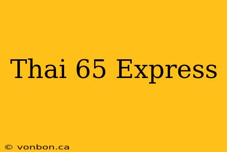 Thai 65 Express