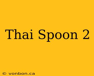 Thai Spoon 2