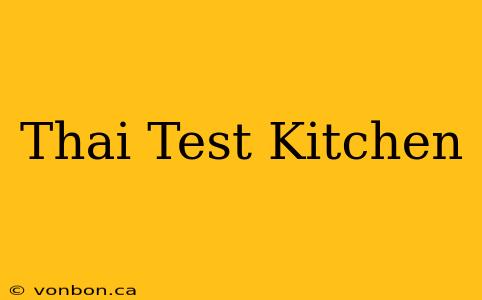 Thai Test Kitchen