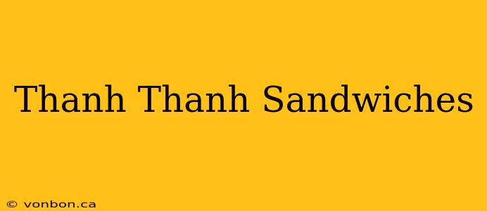 Thanh Thanh Sandwiches