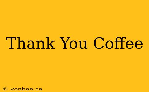 Thank You Coffee