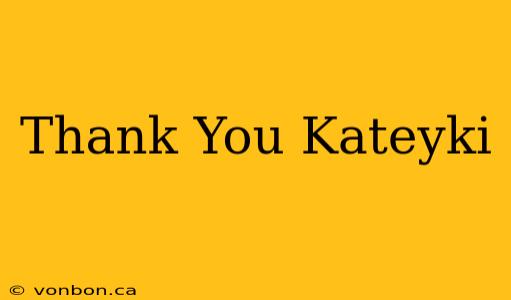 Thank You Kateyki