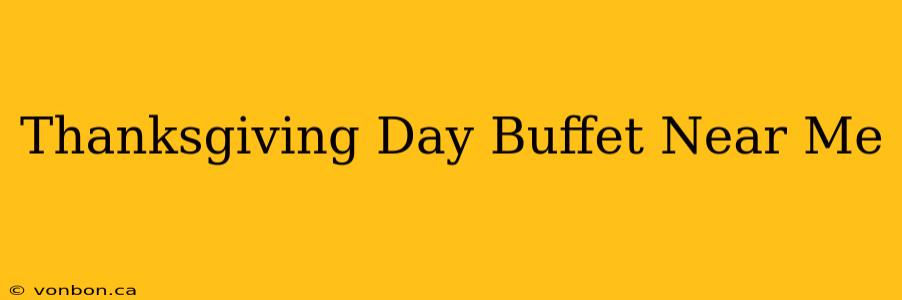 Thanksgiving Day Buffet Near Me