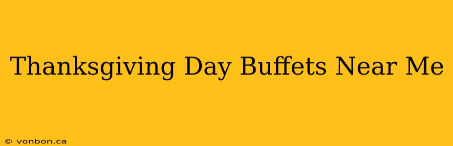 Thanksgiving Day Buffets Near Me