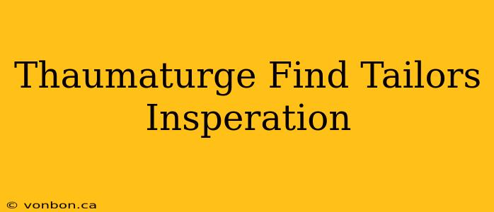 Thaumaturge Find Tailors Insperation