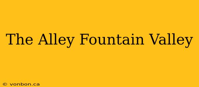 The Alley Fountain Valley