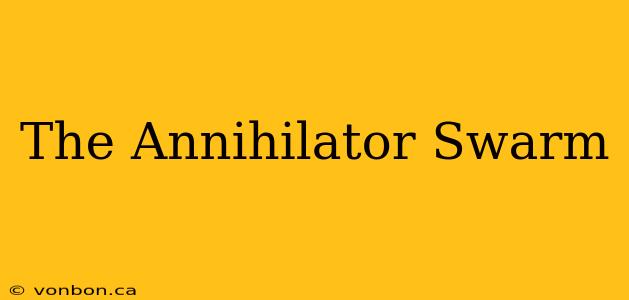 The Annihilator Swarm