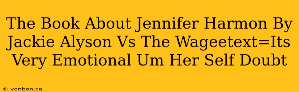 The Book About Jennifer Harmon By Jackie Alyson Vs The Wageetext=Its Very Emotional Um Her Self Doubt