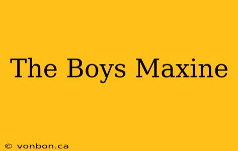 The Boys Maxine