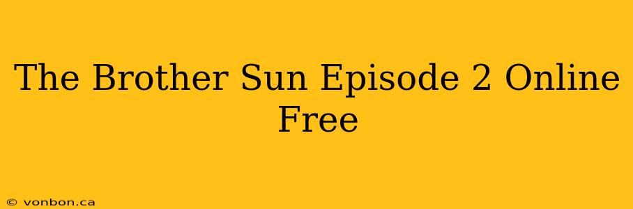 The Brother Sun Episode 2 Online Free