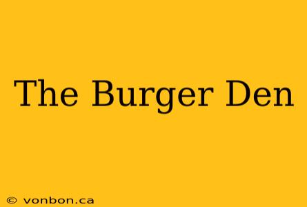 The Burger Den