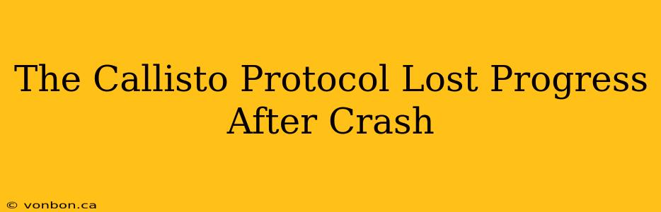 The Callisto Protocol Lost Progress After Crash