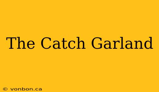 The Catch Garland