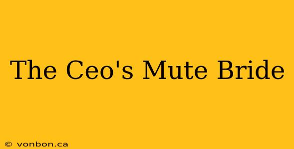 The Ceo's Mute Bride