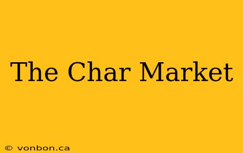 The Char Market