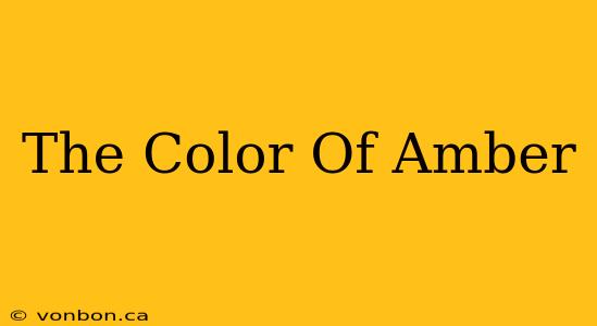 The Color Of Amber